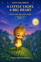 Okładka - Feluś the Firefly. A Little Light, a Big Heart - Feluś and the Lost Light - Part 2 - Lena Świetlińska