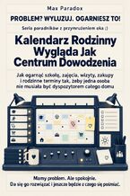Okładka - Kalendarz Rodzinny Wygląda Jak Centrum Dowodzenia. Jak ogarnąć szkołę, zajęcia, wizyty, zakupy i rodzinne terminy tak, żeby jedna osoba nie musiała być dyspozytorem całego domu - Max Paradox