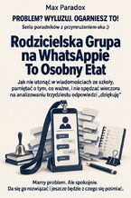 Okładka - Rodzicielska Grupa na WhatsAppie To Osobny Etat - Jak nie utonąć w wiadomościach ze szkoły, pamiętać o tym, co ważne, i nie spędzać wieczoru na analizowaniu trzydziestu odpowiedzi "dziękuję" - Max Paradox