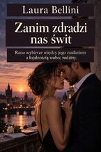 Okładka - Zanim zdradzi nas świt. Rano wybierze między jego zaufaniem a lojalnością wobec rodziny - Laura Bellini