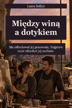 Okładka - Między winą a dotykiem - Ma odbudować jej pracownię. Najpierw musi odzyskać jej zaufanie - Laura Bellini