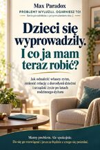 Okładka - Dzieci się wyprowadziły. I co ja mam teraz robić? - Jak odnaleźć własny rytm, zbudować dorosłą relację z dziećmi i stworzyć życie poza codziennym rodzicielstwem - Max Paradox
