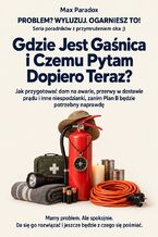 Okładka - Gdzie Jest Gaśnica i Czemu Pytam Dopiero Teraz? - Jak przygotować dom na awarie, przerwy w dostawie prądu i inne niespodzianki, zanim Plan B będzie potrzebny naprawdę - Max Paradox