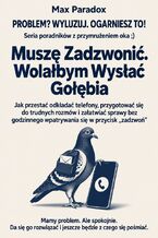 Okładka - Muszę Zadzwonić. Wolałbym Wysłać Gołębia - Jak przestać odkładać telefony, przygotować się do trudnych rozmów i załatwiać sprawy bez godzinnego wpatrywania się w przycisk "zadzwoń" - Max Paradox