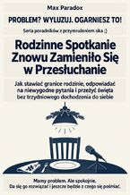 Okładka - Rodzinne Spotkanie Znowu Zamieniło Się w Przesłuchanie - Jak stawiać granice rodzinie, odpowiadać na niewygodne pytania i przeżyć święta bez trzydniowego dochodzenia do siebie - Max Paradox