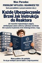 Okładka - Każde Ubezpieczenie Brzmi Jak Instrukcja do Reaktora - Jak rozumieć najważniejsze pojęcia, porównywać zakres ochrony i pilnować terminów bez czytania trzydziestu stron drobnego druku z lupą - Max Paradox