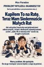 Okładka - Kupiłem To na Ratę. Teraz Mam Siedemnaście Małych Rat - Jak odzyskać kontrolę nad płatnościami odroczonymi, ratami i drobnymi zobowiązaniami, zanim "tylko 49 zł miesięcznie" stanie się drugim czynszem - Max Paradox