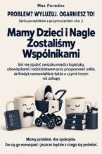 Okładka - Mamy Dzieci i Nagle Zostaliśmy Wspólnikami - Jak nie zgubić związku między logistyką, obowiązkami i rodzicielstwem oraz przypomnieć sobie, że kiedyś rozmawialiście także o czymś innym niż zakupy - Max Paradox