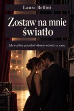 Okładka - Zostaw na mnie światło - Ich wspólna przeszłość właśnie wchodzi na scenę - Laura Bellini