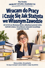 Okładka - Wracam do Pracy i Czuję Się Jak Stażysta we Własnym Zawodzie - Jak wrócić po dłuższej przerwie, odbudować pewność siebie, nadrobić zmiany i nie próbować udowodnić wszystkiego w pierwsze trzy dni - Max Paradox