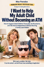 I Want to Help My Adult Child Without Becoming an ATM - How to Support Adult Children Financially, Set Boundaries, and Talk About Independence Without Running a Family Loan Hotline