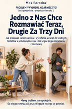 Okładka - Jedno z Nas Chce Rozmawiać Teraz, Drugie Za Trzy Dni - Jak przerwać taniec nacisku i wycofania, wracać do trudnych tematów w ustalonym czasie i nie ścigać się po mieszkaniu z rozmową - Max Paradox