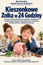 Okładka - Kieszonkowe Znika w 24 Godziny - Jak uczyć dziecko planowania wydatków, oszczędzania i podejmowania decyzji o pieniądzach bez zamieniania każdej złotówki w wykład ekonomiczny - Max Paradox