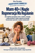 Mam 40+ i Nagle Regeneracja Ma Regulamin - Jak mądrzej zarządzać snem, ruchem, energią i odpoczynkiem, kiedy organizm przestaje honorować warunki z czasów studenckich