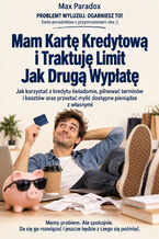 Okładka - Mam Kartę Kredytową i Traktuję Limit Jak Drugą Wypłatę - Jak korzystać z kredytu świadomie, pilnować terminów i kosztów oraz przestać mylić dostępne pieniądze z własnymi - Max Paradox