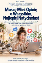 Okładka - Muszę Mieć Opinię o Wszystkim, Najlepiej Natychmiast - Jak zwolnić z natychmiastowym ocenianiem, mówić "nie wiem" bez paniki i dawać sobie czas na zmianę zdania, zanim internet ogłosi koniec debaty - Max Paradox