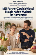 Okładka - Mój Partner Zarabia Więcej i Nagle Każdy Wydatek Ma Komentarz - Jak rozmawiać o różnicy dochodów, wkładzie we wspólne życie i finansowej niezależności bez liczenia, kto zjadł droższy jogurt - Max Paradox