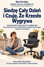 Siedzę Cały Dzień i Czuję, Że Krzesło Wygrywa - Jak wprowadzić więcej ruchu do zwykłego dnia bez przebudowy życia wokół siłowni, zegarka sportowego i pudełek z kurczakiem