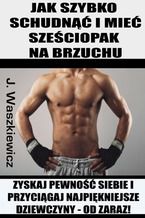 Okładka - Jak szybko schudnąć i mieć sześciopak na brzuchu - Jędrzej Waszkiewicz