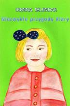 Okładka - NIEZWYKŁE PRZYGODY KLARY - IRMINA SZLENDAK