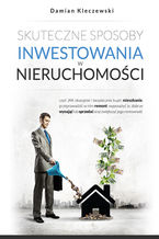 Okładka - Skuteczne sposoby inwestowania w nieruchomości - Damian Kleczewski