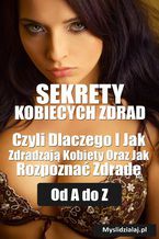 SEKRETY KOBIECYCH ZDRAD Czyli Dlaczego i Jak Zdradzają Kobiety Oraz Jak Rozpoznać Zdradę od A do Z