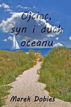 Okładka - Ojciec, syn i duch oceanu - Marek Dobies