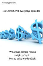 Okładka - Jak SKUTECZNIE zwiększyć sprzedaż - Joanna Sypniowska