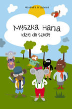 Okładka - Myszka Hania idzie do szkoły - Aleksandra Brzozowska