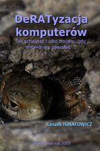 Okładka - DeRATyzacja komputerów. Jak schwytać i ubić trojany, gdy antywirusy zawodzą - Leszek IGNATOWICZ