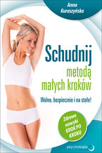 Okładka - Schudnij metodą małych kroków. Wolno, bezpiecznie i na stałe! Zdrowe nawyki krok po kroku - Anna Kuraszyńska