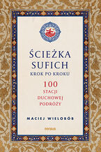 Okładka - Ścieżka sufich krok po kroku:  100 stacji duchowej podróży - Maciej Wielobób