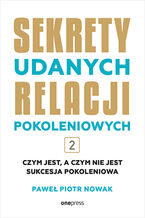 Okładka - Sekrety udanych relacji pokoleniowych. Tom 2 - Paweł Piotr Nowak