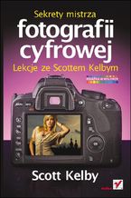 Okładka - Sekrety mistrza fotografii cyfrowej. Lekcje ze Scottem Kelbym - Scott Kelby