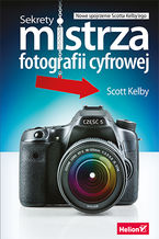 Okładka - Sekrety mistrza fotografii cyfrowej. Nowe spojrzenie Scotta Kelby'ego - Scott Kelby