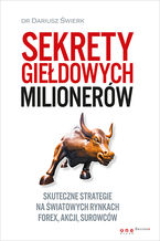 Okładka - Sekrety giełdowych milionerów. Skuteczne strategie na światowych rynkach Forex, akcji, surowców - Dariusz Świerk