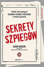 Okładka - Sekrety szpiegów. Techniki, które pomogą Ci zachować czujność i przetrwać w sytuacji zagrożenia - Jason Hanson