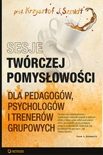 Okładka - Sesje twórczej pomysłowości dla pedagogów, psychologów i trenerów grupowych - Krzysztof J. Szmidt