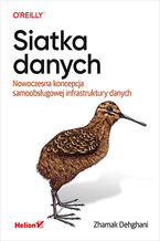 Okładka - Siatka danych. Nowoczesna koncepcja samoobsługowej infrastruktury danych - Zhamak Dehghani