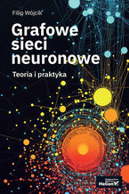 Okładka - Grafowe sieci neuronowe. Teoria i praktyka - Filip Wójcik