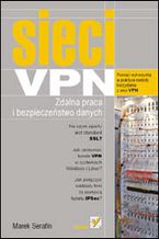 Okładka - Sieci VPN. Zdalna praca i bezpieczeństwo danych - Marek Serafin