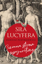 Okładka - Siła Lucyfera. Ciemna strona copywritingu - Dariusz Puzyrkiewicz