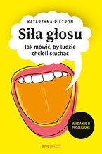 Okładka - Siła głosu. Jak mówić, by ludzie chcieli słuchać. Wydanie II poszerzone - Katarzyna Pietroń