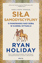 Okładka - Siła samodyscypliny. O panowaniu nad sobą w każdej sytuacji - Ryan Holiday