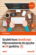 Okładka - Szybki kurs JavaScript. Wprowadzenie do języka w 24 godziny. Wydanie VI - Phil Ballard