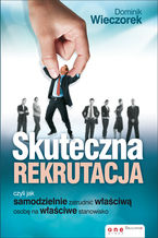 Okładka - Skuteczna rekrutacja, czyli jak samodzielnie zatrudnić właściwą osobę na właściwe stanowisko - Dominik Wieczorek