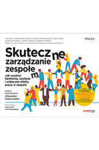 Okładka - Skuteczne zarządzanie zespołem. Jak uzyskać harmonię, zaufanie i widoczne efekty pracy w zespole - Stefano Mastrogiacomo, Alexander Osterwalder i in. pełny spis w info