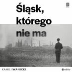Śląsk, którego nie ma
