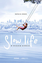 Okładka - Slow life w wielkim mieście - Natalia Kraus - Kowalczyk