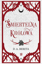 Okładka - Śmiertelna królowa - D. A. Bereta 
